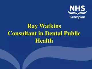 Ray Watkins Consultant in Dental Public Health