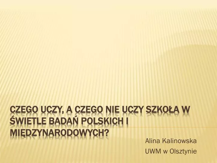 Ppt Czego Uczy A Czego Nie Uczy Szkoła W świetle Badań Polskich I Międzynarodowych 1897