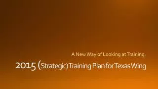 2015 ( Strategic) Training Plan for Texas Wing