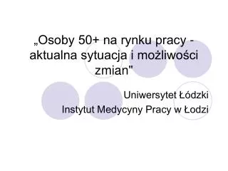 osoby 50 na rynku pracy aktualna sytuacja i mo liwo ci zmian
