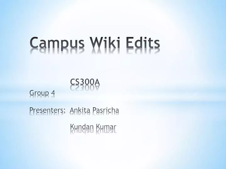 campus wiki edits cs300a group 4 presenters ankita pasricha kundan kumar