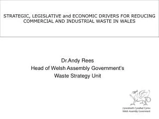 STRATEGIC, LEGISLATIVE and ECONOMIC DRIVERS FOR REDUCING COMMERCIAL AND INDUSTRIAL WASTE IN WALES