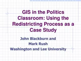 GIS in the Politics Classroom: Using the Redistricting Process as a Case Study