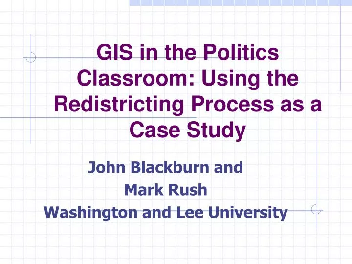 gis in the politics classroom using the redistricting process as a case study