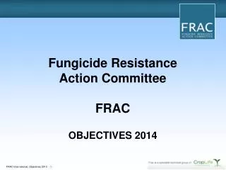 Fungicide Resistance Action Committee FRAC OBJECTIVES 2014