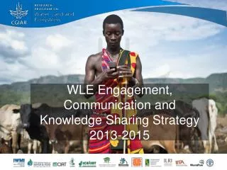 WLE Engagement, Communication and Knowledge Sharing Strategy 2013-2015