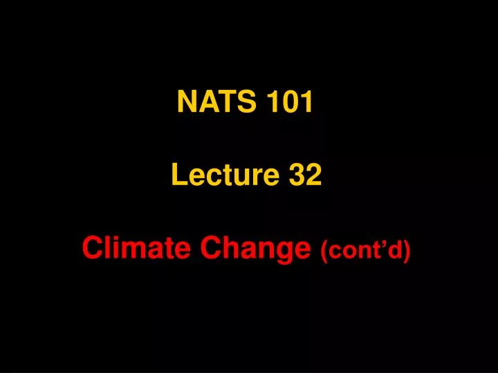 nats 101 lecture 32 climate change cont d