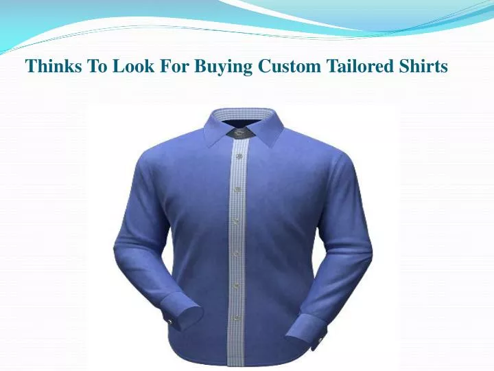 thinks to look for buying custom tailored shirts