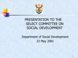PRESENTATION TO THE SELECT COMMITTEE ON SOCIAL DEVELOPMENT Department of Social Development