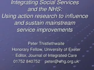 Peter Thistlethwaite Honorary Fellow, University of Exeter Editor, Journal of Integrated Care