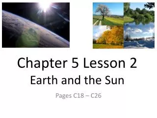 Chapter 5 Lesson 2 Earth and the Sun