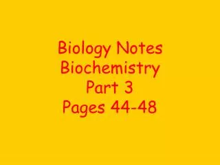 Biology Notes Biochemistry Part 3 Pages 44-48