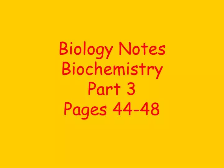 biology notes biochemistry part 3 pages 44 48
