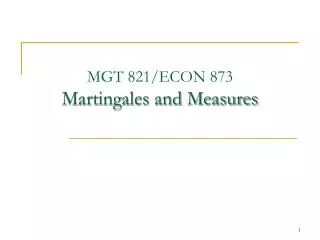 MGT 821/ECON 873 Martingales and Measures