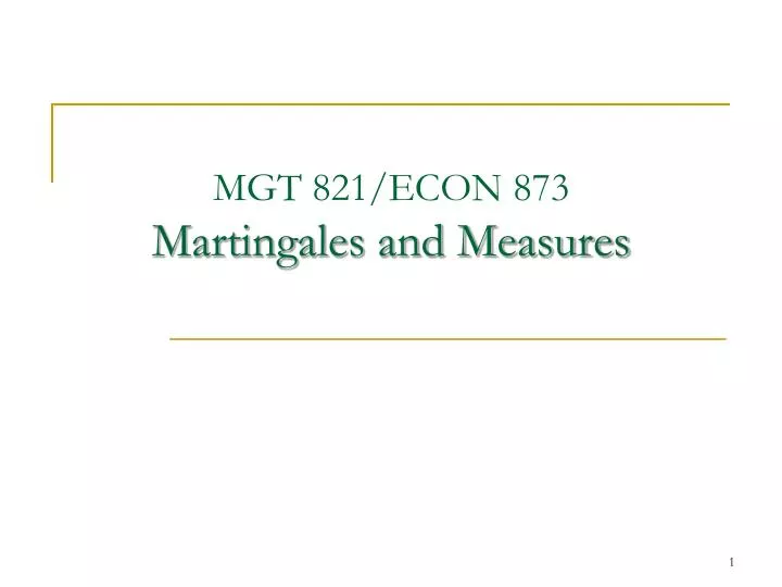 mgt 821 econ 873 martingales and measures