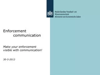 Enforcement 	communication Make your enforcement visible with communication! 30-5-2013