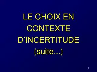 le choix en contexte d incertitude suite