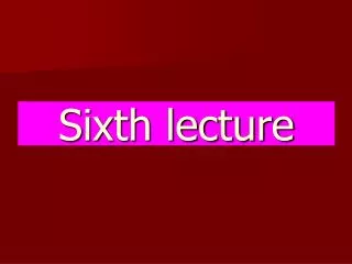 Sixth lecture