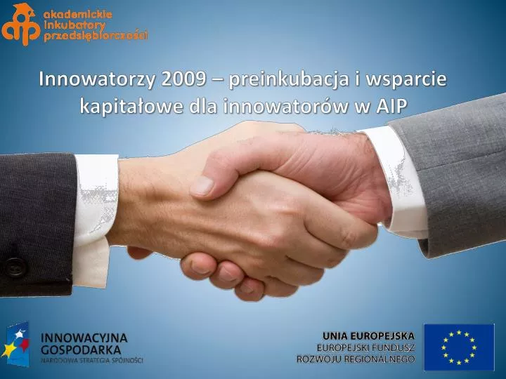 innowatorzy 2009 preinkubacja i wsparcie kapita owe dla innowator w w aip