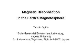 Magnetic Reconnection in the Earth's Magnetosphere Tatsuki Ogino