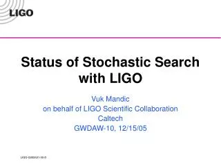 Status of Stochastic Search with LIGO