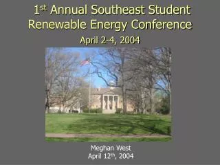 1 st Annual Southeast Student Renewable Energy Conference April 2-4, 2004