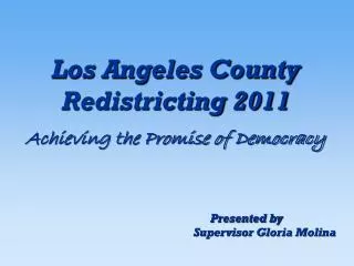 Los Angeles County Redistricting 2011 Achieving the Promise of Democracy Presented by