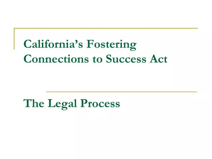 california s fostering connections to success act the legal process