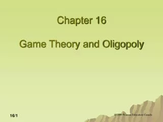 Chapter 16 Game Theory and Oligopoly