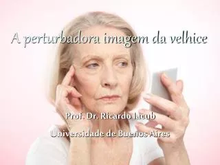 a perturbadora imagem da velhice