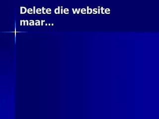 delete die website maar