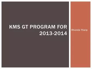 KMS GT Program for 2013-2014