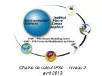 Chaîne de calcul IPSL - niveau 2 avril 2013 - slide 1