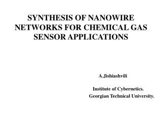 SYNTHESIS OF NANOWIRE NETWORKS FOR CHEMICAL GAS SENSOR APPLICATIONS
