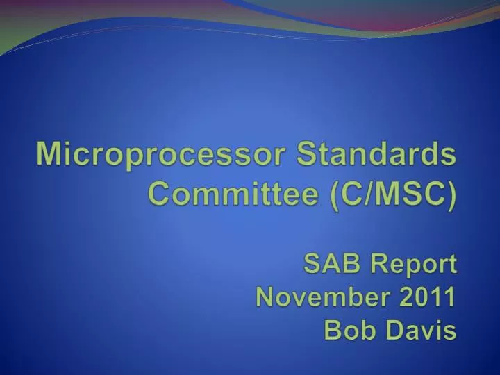 microprocessor standards committee c msc sab report november 2011 bob davis