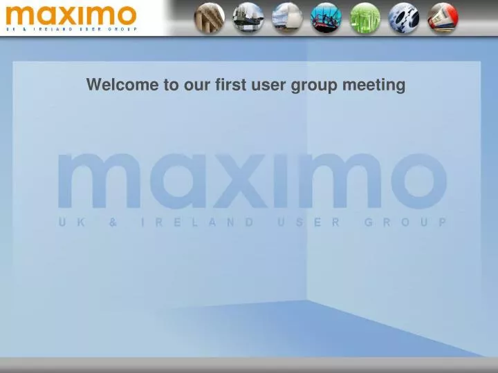 welcome to our first user group meeting
