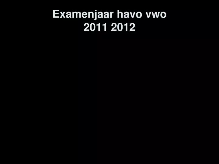 examenjaar havo vwo 2011 2012