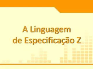 a linguagem de especifica o z