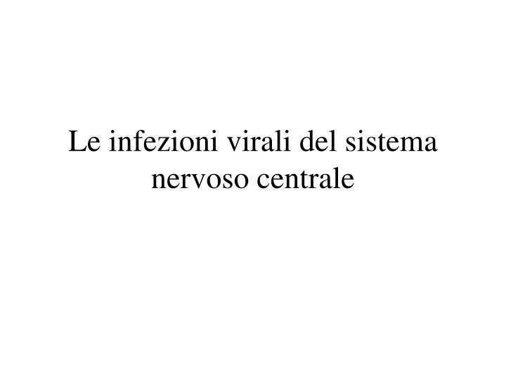le infezioni virali del sistema nervoso centrale