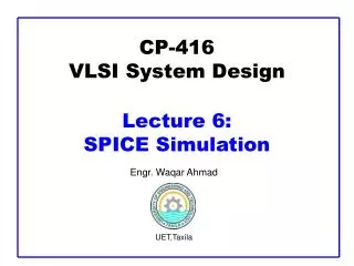 CP-416 VLSI System Design Lecture 6: SPICE Simulation