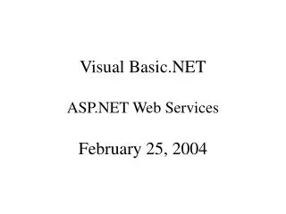 Visual Basic.NET ASP.NET Web Services February 25, 2004