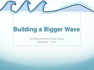 Building a Bigger Wave