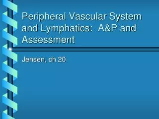 Peripheral Vascular System and Lymphatics : A&amp;P and Assessment