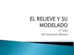 EL RELIEVE Y SU MODELADO - slide 1