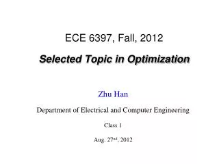 ECE 6397, Fall, 2012 Selected Topic in Optimization