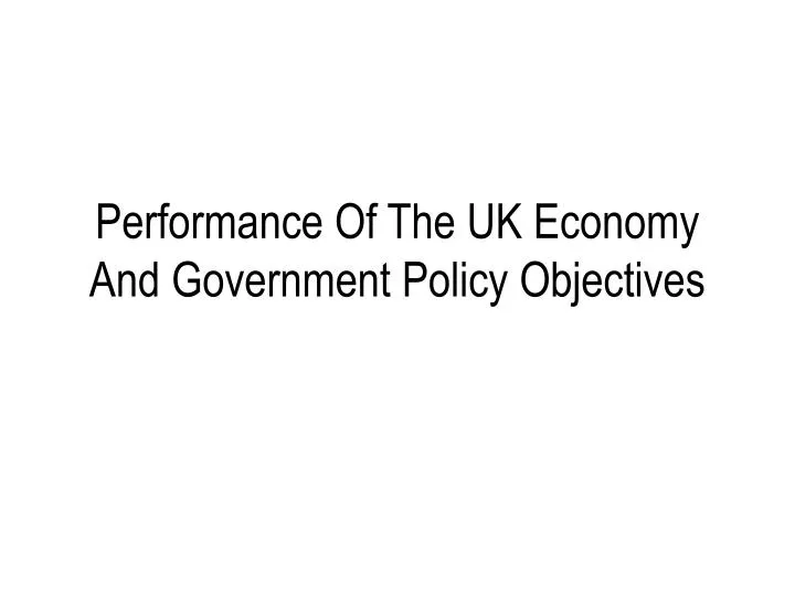 performance of the uk economy and government policy objectives