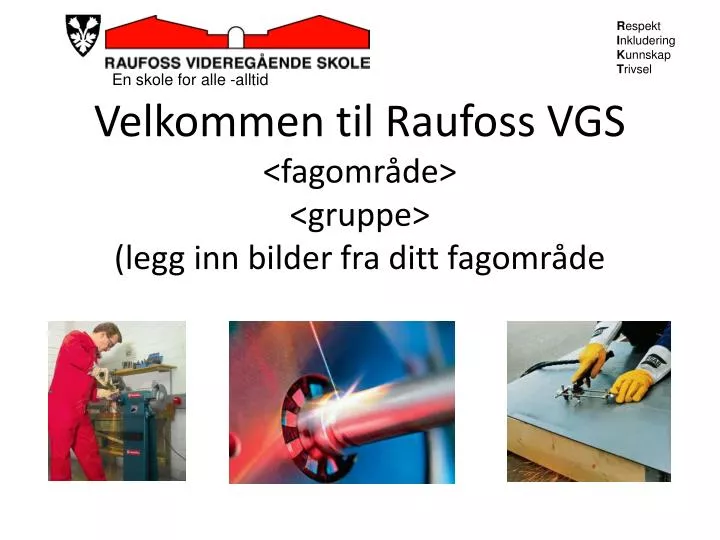 velkommen til raufoss vgs fagomr de gruppe legg inn bilder fra ditt fagomr de