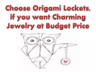 Choose Origami Lockets, if you want Charming Jewelry at Budg