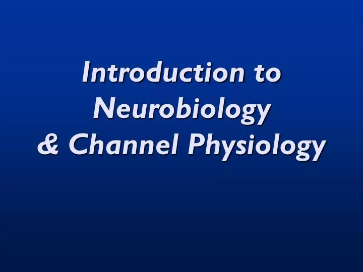 introduction to neurobiology channel physiology