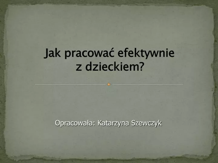 jak pracowa efektywnie z dzieckiem